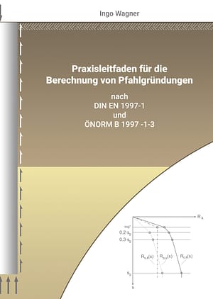 Praxisleitfaden zur Berechnung von Pfahlgründungen nach DIN EN 1997-1 und ÖNORM B 1997-1-3